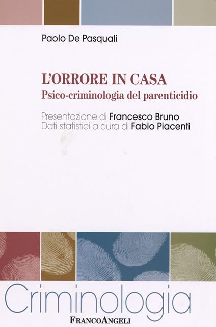 L'orrore in casa. Psico-criminologia del parenticidio - Paolo De Pasquali - copertina