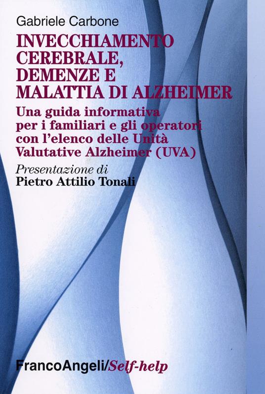 Invecchiamento cerebrale, demenze e malattia di Alzheimer. Una guida informativa per i familiari e gli operatori - Gabriele Carbone - copertina