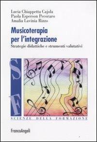 Musicoterapia per l'integrazione. Metodologie didattiche e procedure valutative - Lucia Chiappetta Cajola,Paola Esperson Pecoraro,Amalia Lavinia Rizzo - copertina