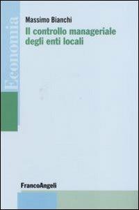 Il controllo manageriale degli enti locali - Massimo Bianchi - copertina