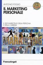 Il marketing personale. Il self-marketing della persona e della carriera