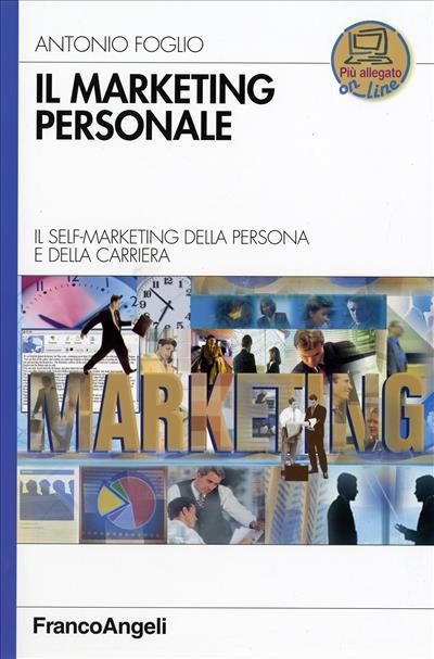 Il marketing personale. Il self-marketing della persona e della carriera - Antonio Foglio - copertina