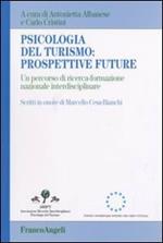 Psicologia del turismo: prospettive future. Un percorso di ricerca-formazione nazionale interdisciplinare. Scritti in onore di Marcello Cesa-Bianchi