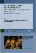 Globalizzazione federalismo e cittadinanza europea. Vol. 1: Aspetti storico-politici.