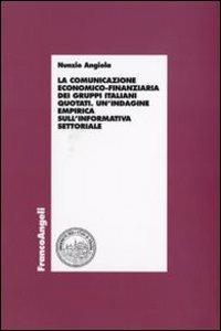 La comunicazione economico-finanziaria dei gruppi italiani quotati. Un'indagine empirica sull'informativa settoriale - Nunzio Angiola - copertina