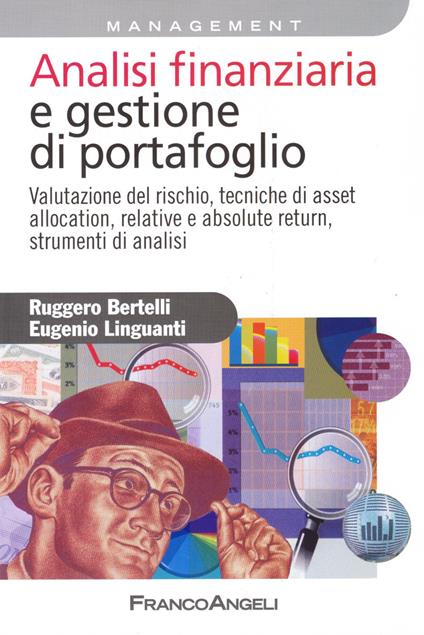 Analisi finanziaria e gestione di portafoglio. Valutazione del rischio, tecniche di asset allocation, relative e absolute return, strumenti di analisi - Eugenio Linguanti,Ruggero Bertelli - copertina