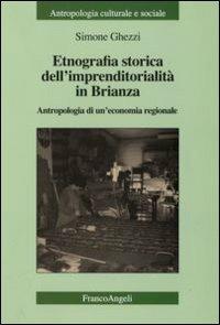 Etnografia storica dell'imprenditorialità in Brianza. Antropologia di un'economia regionale - Simone Ghezzi - copertina