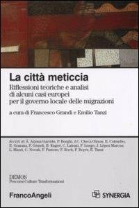 La città meticcia. Riflessioni teoriche e analisi di alcuni casi europei per il governo locale delle migrazioni - copertina