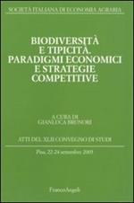 Biodiversità e tipicità. Paradigmi economici e strategie competitive. Atti del Convegno di studi (Pisa, 22-24 settembre 2005)