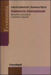 Commercio internazionale. Normativa comunitaria e procedure doganali - Fabrizio Balestrieri,Domenico Marini - copertina