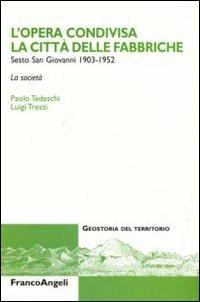L' opera condivisa. La città delle fabbriche. Sesto San Giovanni (1930-1952). La società - Paolo Tedeschi,Luigi Trezzi - copertina