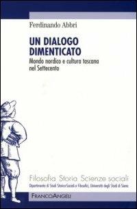 Un dialogo dimenticato. Mondo nordico e cultura toscana nel Settecento - Ferdinando Abbri - copertina