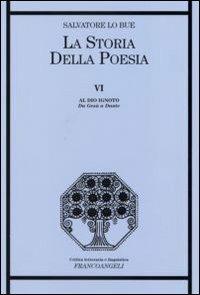 La storia della poesia. Vol. 6: Al Dio ignoto. Da Gesù a Dante. - Salvatore Lo Bue - copertina