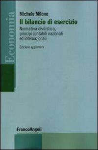 Il bilancio di esercizio. Normativa civilistica, principi contabili nazionali e internazionali - Michele Milone - copertina
