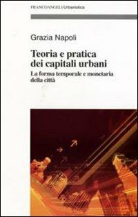 Teoria e pratica dei capitali urbani. La forma temporale e monetaria della città - Grazia Napoli - copertina