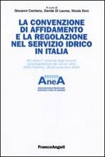 La convenzione di affidamento e la regolazione nel servizio idrico in Italia. Atti della 1ª edizione degli incontri sulla regolazione dei servizi idrici...