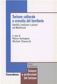 Turismo culturale e crescita del territorio. Identità tradizioni e piaceri nel Monferrato - copertina