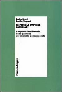 Le piccole imprese familiari. Il capitale intellettuale nella gestione del ricambio generazionale - Enrico Bracci,Emidia Vagnoni - copertina