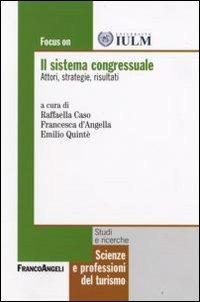 Il sistema congressuale. Attori, strategie, risultati - Raffaella Caso,Francesca D'Angella - copertina
