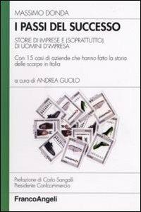 I passi del successo. Storie di imprese e (soprattutto) di uomini d'impresa. Con 15 casi di aziende che hanno fatto la storia delle scarpe in Italia - Massimo Donda - copertina