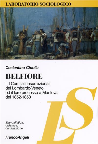 Belfiore I. I comitati insurrezionali del Lombardo-Veneto ed il loro processo a Mantova del 1852-1853 - Costantino Cipolla - copertina