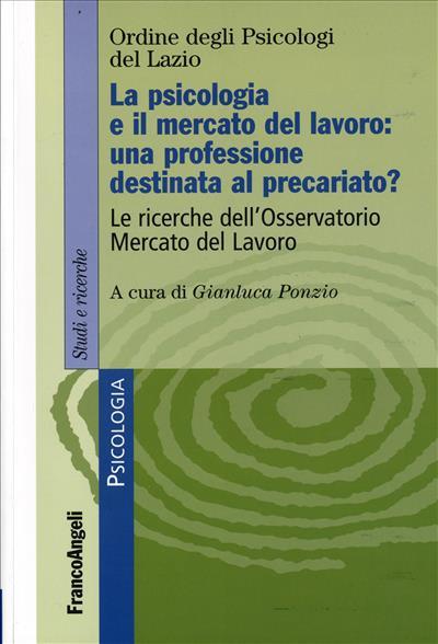 La psicologia e il mercato del lavoro: una nuova professione destinata al precariato? Le ricerche dell'osservatorio mercato del lavoro - copertina