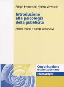 Libro Introduzione alla psicologia della pubblicità. Ambiti teorici e campi applicativi Filippo Petruccelli Valeria Verrastro