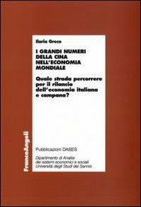 I grandi numeri della Cina nell'economia mondiale. Quale strada percorrere per il rilancio dell'economia italiana e campana? - Ilaria Greco - copertina
