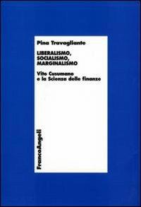 Liberalismo, socialismo, marginalismo. Vito Cusumano e la scienza delle finanze - Pina Travagliante - copertina