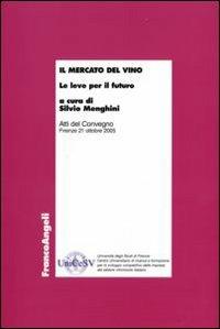 Il mercato del vino. Le leve per il futuro. Atti del Convegno (Firenze, 21 ottobre 2005) - copertina