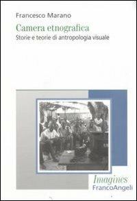 Camera etnografica. Storie e teorie di antropologia visuale - Francesco Marano - copertina