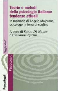 Teorie e metodi della psicologia italiana: tendenze attuali. In memoria di Angelo Majorana, psicologo in terra di confine - copertina