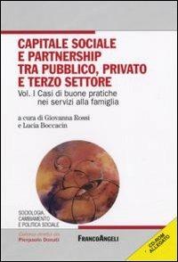 Capitale sociale e partnership tra pubblico, privato e terzo settore. Con CD-ROM. Vol. 1: Casi di buone pratiche nei servizi alla famiglia. - copertina