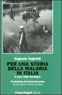 Per una storia della malaria in Italia. Il caso della Sardegna - Eugenia Tognotti - copertina