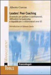 Leaders' peer coaching. Il metodo per guidare i cambiamenti, diffondere la leadership e riqualificare i collaboratori over 45 - Alberto Corcos - copertina