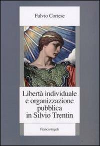 Libertà individuale e organizzazione pubblica in Silvio Trentin - Fulvio Cortese - copertina