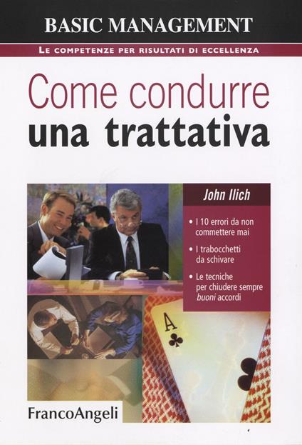 Come condurre una trattativa. I 10 errori da non commettere mai, i trabocchetti da schivare, le tecniche per chiudere sempre buoni accordi - John Ilich - copertina