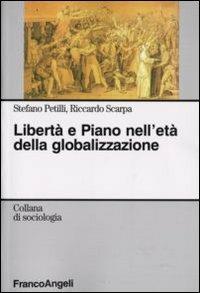 Libertà e piano nell'età della globalizzazione - Stefano Petilli,Riccardo Scarpa - copertina