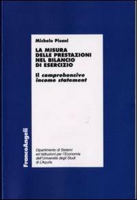 La misura delle prestazioni nel bilancio di esercizio. Il comprehensive income statement - Michele Pisani - copertina
