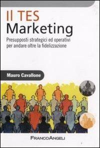 Il Tes Marketing. Presupposti strategici ed operativi per andare oltre la fidelizzazione - Mauro Cavallone - copertina