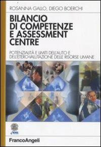Bilancio di competenze e assessment centre. Potenzialità e limiti dell'auto e dell'etero-valutazione delle risorse umane - Rosanna Gallo,Diego Boerchi - copertina