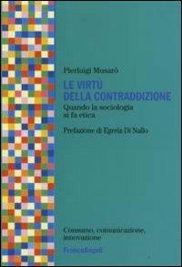 Le virtù della contraddizione. Quando la sociologia di fa etica - Pierluigi Musarò - copertina