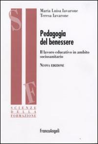 Pedagogia del benessere. Il lavoro educativo in ambito sociosanitario - Maria Luisa Iavarone,Teresa Iavarone - copertina