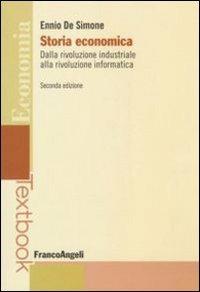 Storia economica. Dalla rivoluzione industriale alla rivoluzione informatica - Ennio De Simone - copertina
