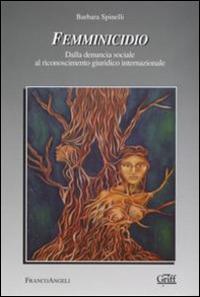 Femminicidio. Dalla denuncia sociale al riconoscimento giuridico internazionale - Barbara Spinelli - copertina