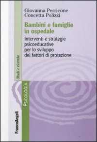 Libro Bambini e famiglie in ospedale. Interventi e strategie psicoeducative per lo sviluppo dei fattori di protezione Giovanna Perricone Concetta Polizzi