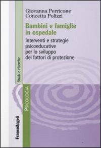 Bambini e famiglie in ospedale. Interventi e strategie psicoeducative per lo sviluppo dei fattori di protezione - Giovanna Perricone,Concetta Polizzi - copertina