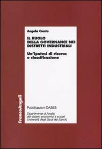 Il ruolo della governance nei distretti industriali. Un'ipotesi di ricerca e classificazione - Angela Cresta - copertina