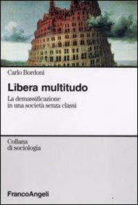 Libera multitudo. La demassificazione in una società senza classi - Carlo Bordoni - copertina