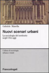 Nuovi scenari urbani. La sociologia del territorio negli USA oggi - Gabriele Manella - copertina